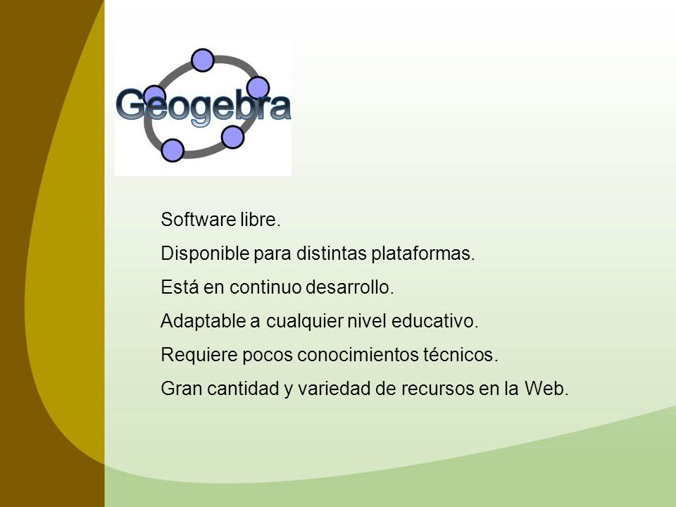 Software libre. Disponible para distintas plataformas. Está en continuo desarrollo. Adaptable a cualquier nivel educativo.