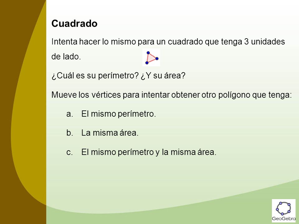 Cuadrado Intenta hacer lo mismo para un cuadrado que tenga 3 unidades de lado. ¿Cuál es su perímetro ¿Y su área