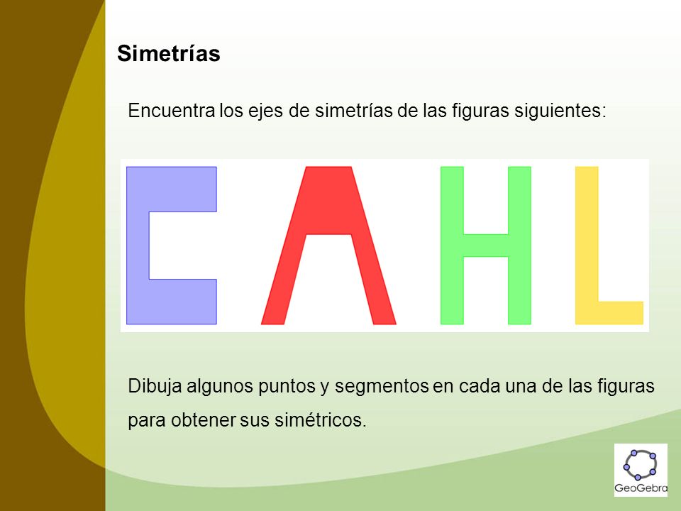 Simetrías Encuentra los ejes de simetrías de las figuras siguientes: