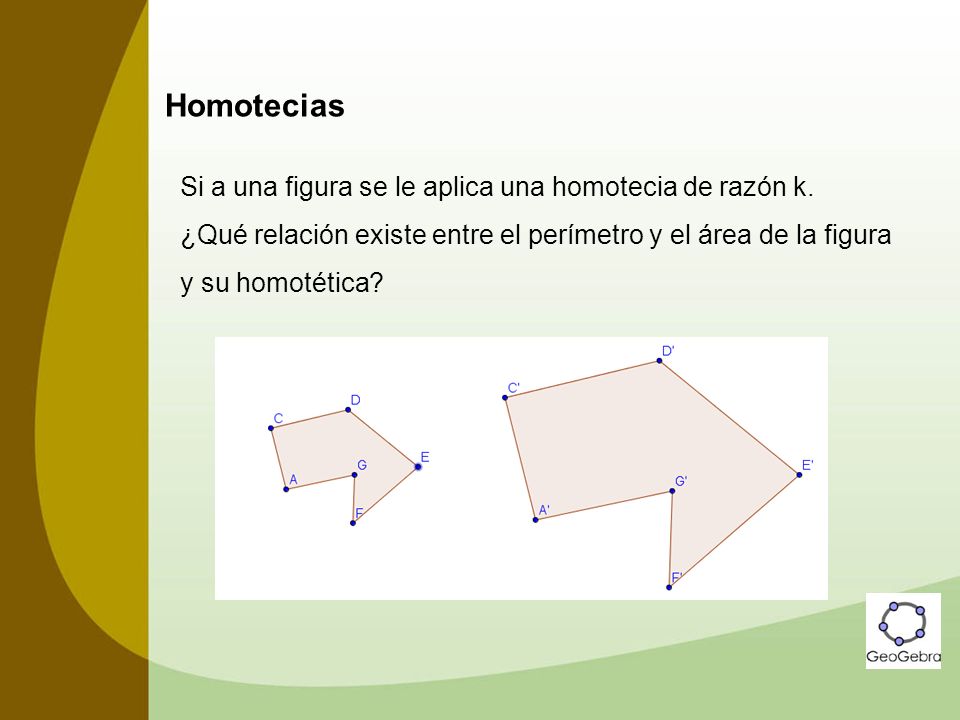 Homotecias Si a una figura se le aplica una homotecia de razón k.