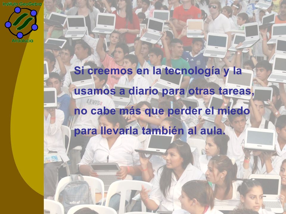 Si creemos en la tecnología y la usamos a diario para otras tareas, no cabe más que perder el miedo para llevarla también al aula.