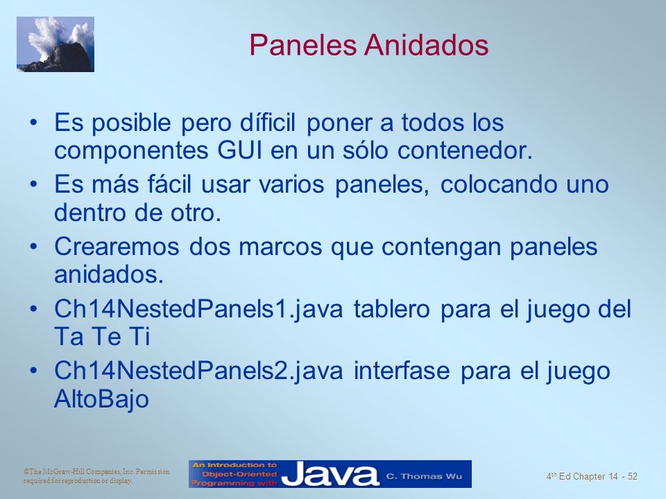 Paneles Anidados Es posible pero díficil poner a todos los componentes GUI en un sólo contenedor.