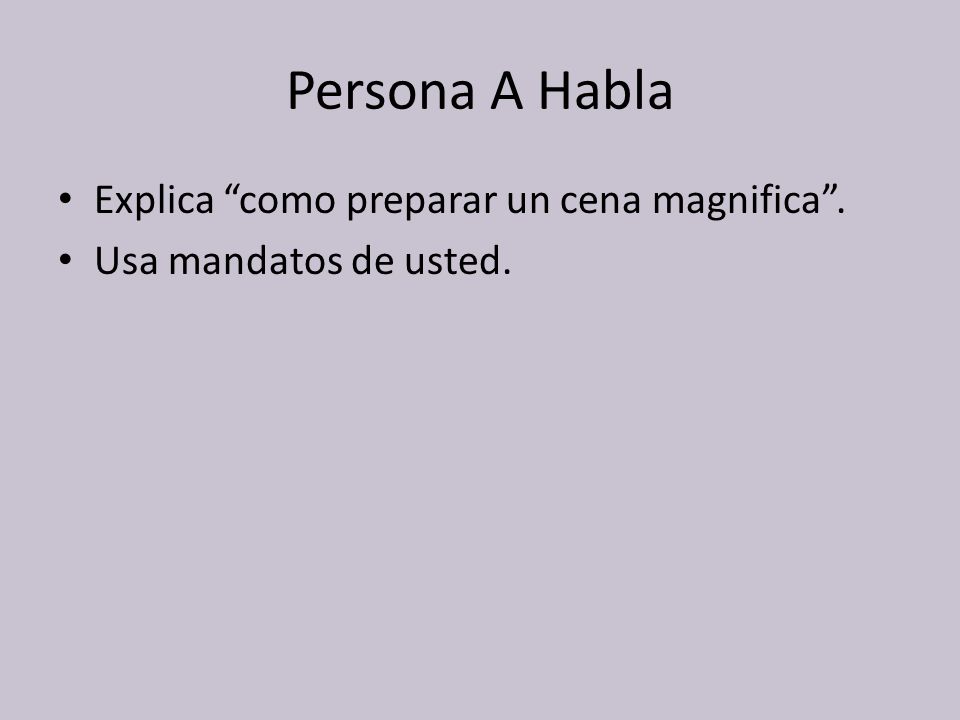Persona A Habla Explica como preparar un cena magnifica .