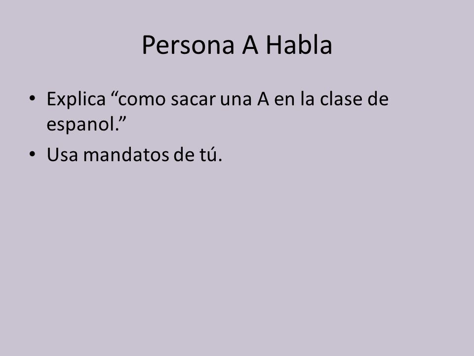 Persona A Habla Explica como sacar una A en la clase de espanol.
