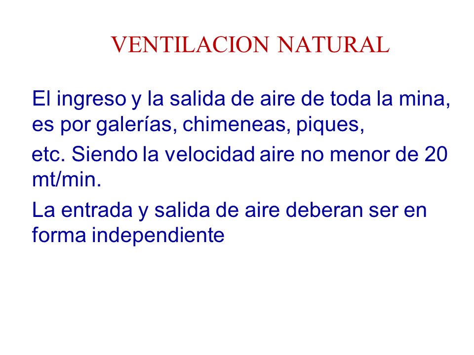 VENTILACION NATURAL El ingreso y la salida de aire de toda la mina, es por galerías, chimeneas, piques,