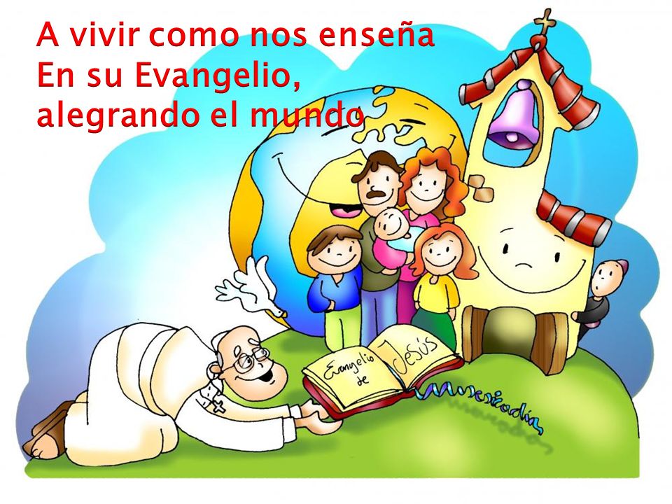 A vivir como nos enseña En su Evangelio, alegrando el mundo