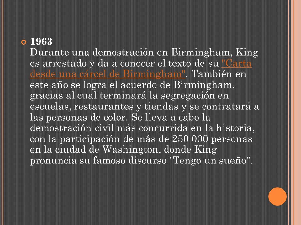 1963 Durante una demostración en Birmingham, King es arrestado y da a conocer el texto de su Carta desde una cárcel de Birmingham .