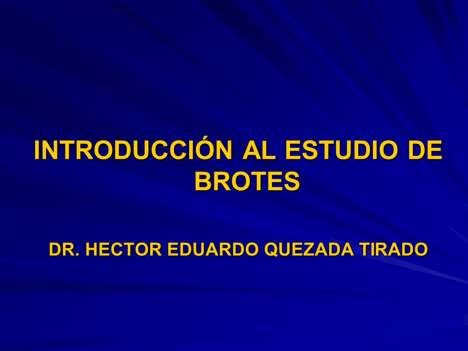 INTRODUCCIÓN AL ESTUDIO DE BROTES DR. HECTOR EDUARDO QUEZADA TIRADO