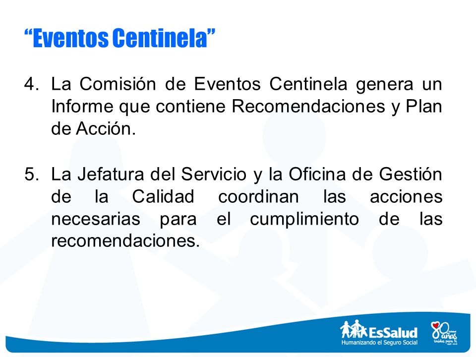 Eventos Centinela La Comisión de Eventos Centinela genera un Informe que contiene Recomendaciones y Plan de Acción.