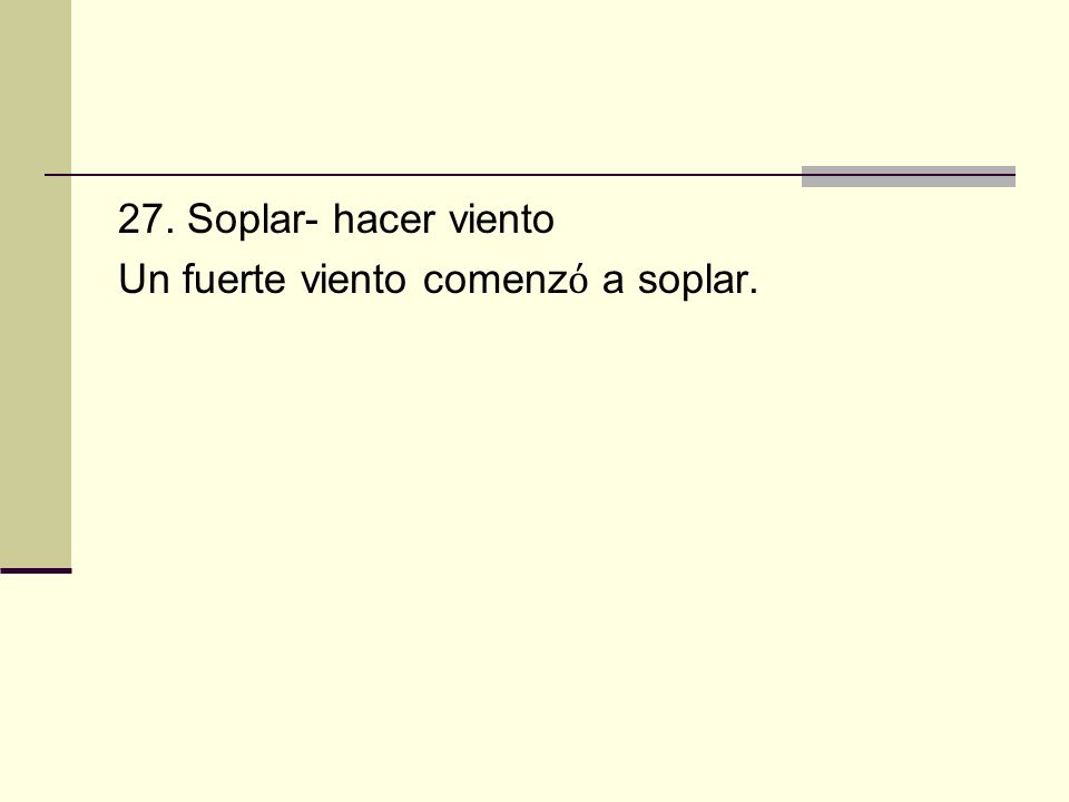 27. Soplar- hacer viento Un fuerte viento comenzό a soplar.