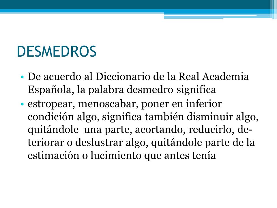 DESMEDROS De acuerdo al Diccionario de la Real Academia Española, la palabra desmedro significa.