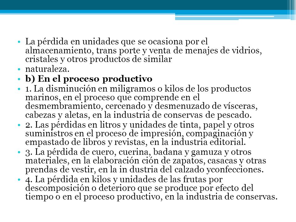 La pérdida en unidades que se ocasiona por el almacenamiento, trans porte y venta de menajes de vidrios, cristales y otros productos de similar