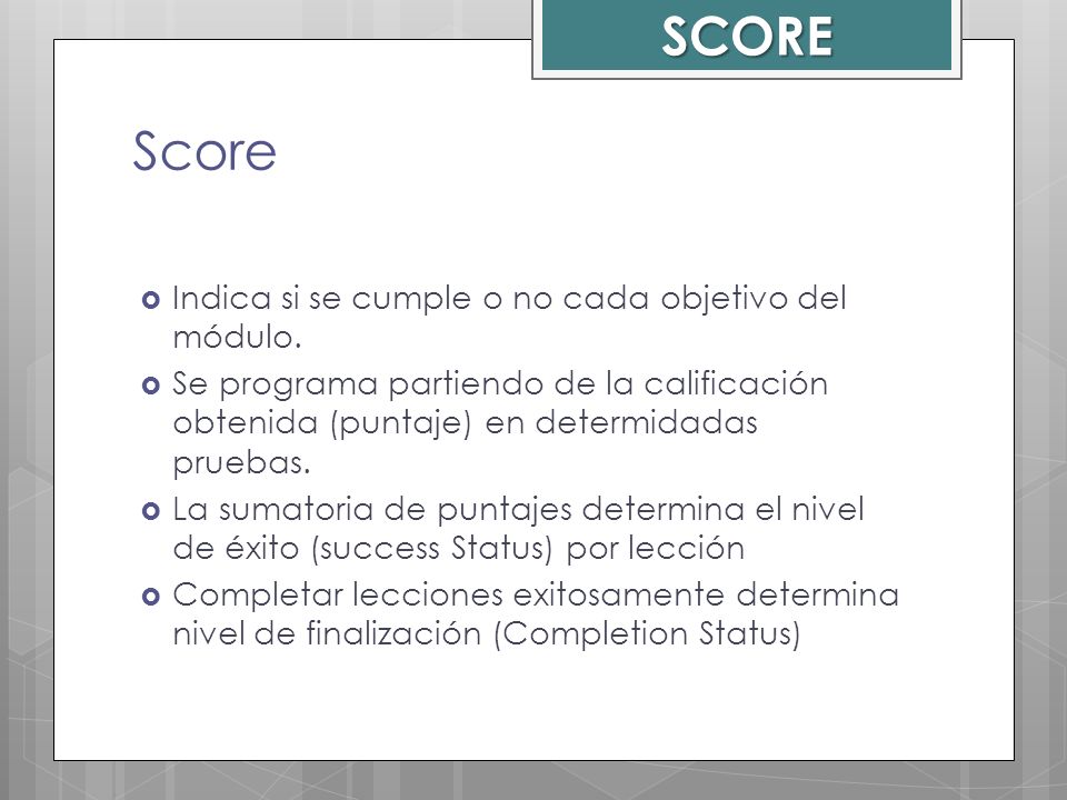 SCORE Score Indica si se cumple o no cada objetivo del módulo.