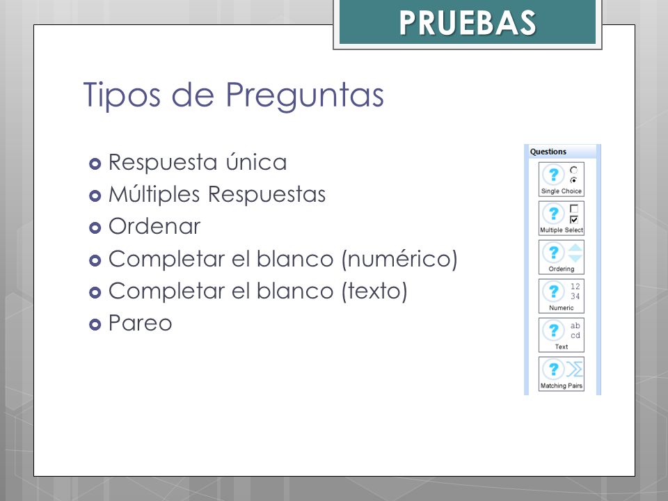 PRUEBAS Tipos de Preguntas Respuesta única Múltiples Respuestas