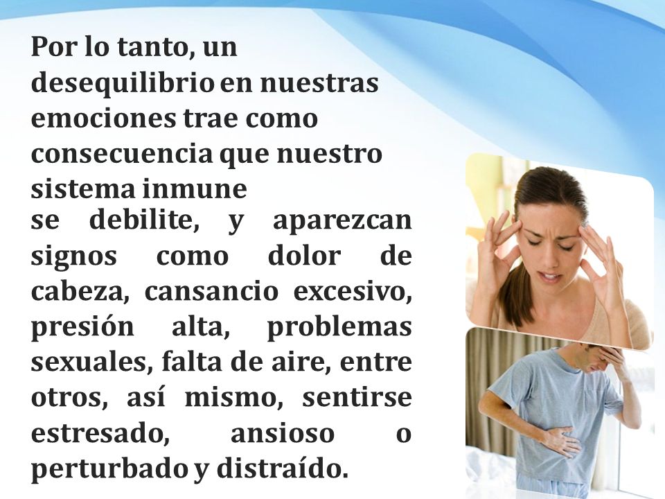 Por lo tanto, un desequilibrio en nuestras emociones trae como consecuencia que nuestro sistema inmune