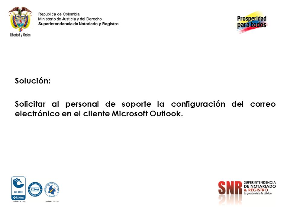 Solución: Solicitar al personal de soporte la configuración del correo electrónico en el cliente Microsoft Outlook.