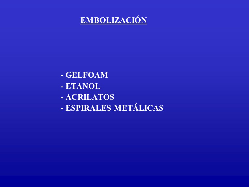 EMBOLIZACIÓN - GELFOAM - ETANOL - ACRILATOS - ESPIRALES METÁLICAS
