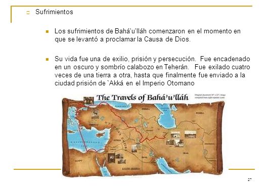 Sufrimientos Los sufrimientos de Bahá u lláh comenzaron en el momento en que se levantó a proclamar la Causa de Dios.