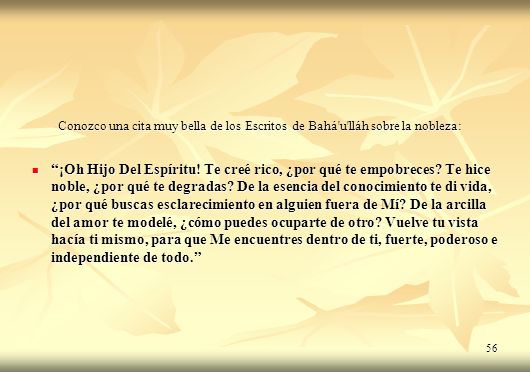 Conozco una cita muy bella de los Escritos de Bahá u lláh sobre la nobleza: