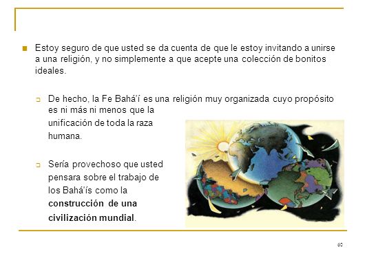 Estoy seguro de que usted se da cuenta de que le estoy invitando a unirse a una religión, y no simplemente a que acepte una colección de bonitos ideales.