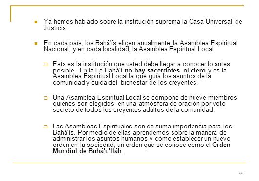 Ya hemos hablado sobre la institución suprema la Casa Universal de Justicia.