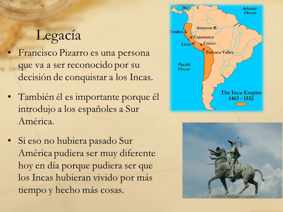 Legacía Francisco Pizarro es una persona que va a ser reconocido por su decisión de conquistar a los Incas.