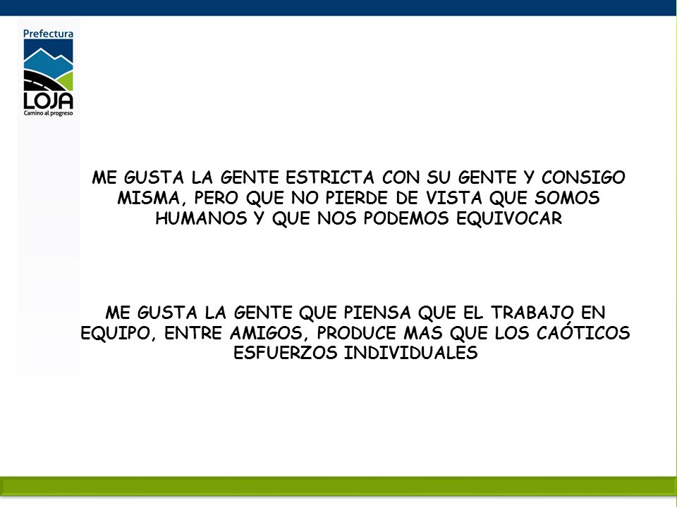 ME GUSTA LA GENTE ESTRICTA CON SU GENTE Y CONSIGO MISMA, PERO QUE NO PIERDE DE VISTA QUE SOMOS HUMANOS Y QUE NOS PODEMOS EQUIVOCAR