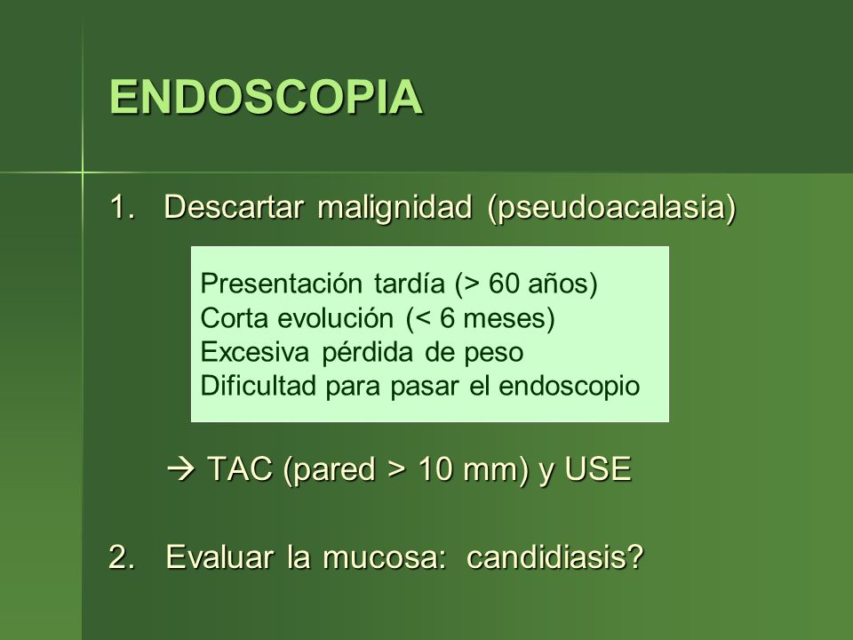 ENDOSCOPIA 1. Descartar malignidad (pseudoacalasia)