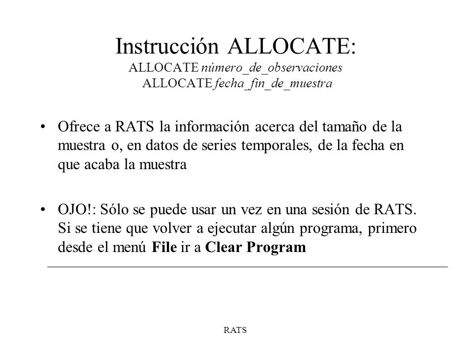 Instrucción ALLOCATE: ALLOCATE número_de_observaciones ALLOCATE fecha_fin_de_muestra