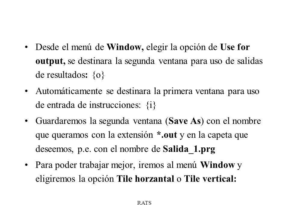 Desde el menú de Window, elegir la opción de Use for output, se destinara la segunda ventana para uso de salidas de resultados: {o}