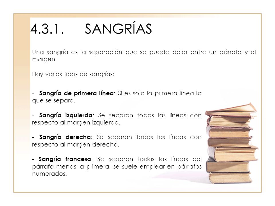 SANGRÍAS Una sangría es la separación que se puede dejar entre un párrafo y el margen. Hay varios tipos de sangrías: