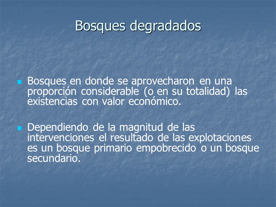Bosques degradados Bosques en donde se aprovecharon en una proporción considerable (o en su totalidad) las existencias con valor económico.