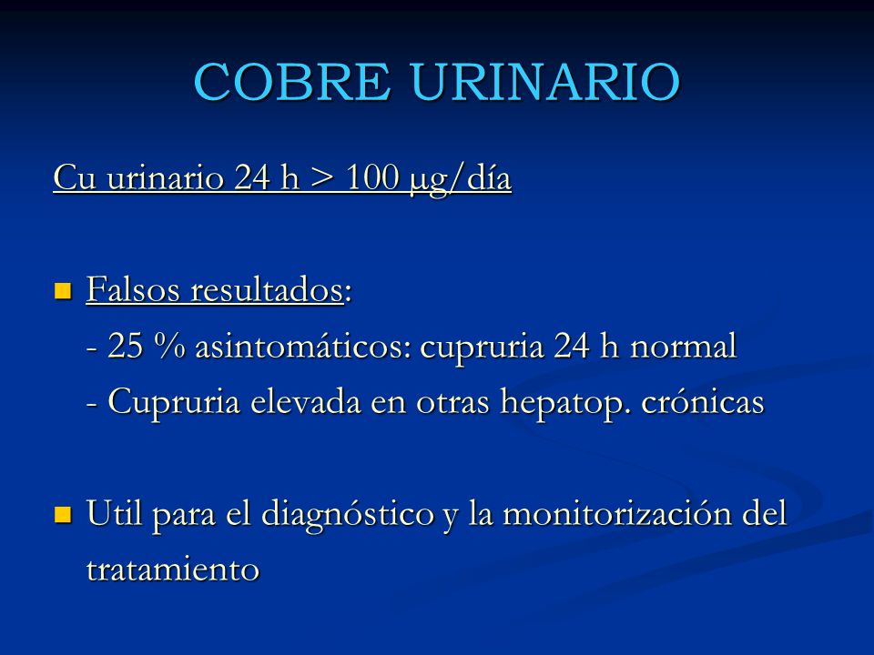 COBRE URINARIO Cu urinario 24 h > 100 µg/día Falsos resultados: