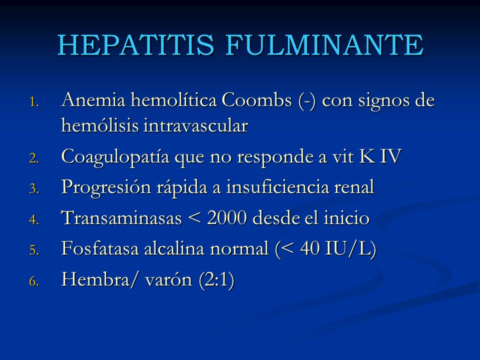 HEPATITIS FULMINANTE Anemia hemolítica Coombs (-) con signos de hemólisis intravascular. Coagulopatía que no responde a vit K IV.