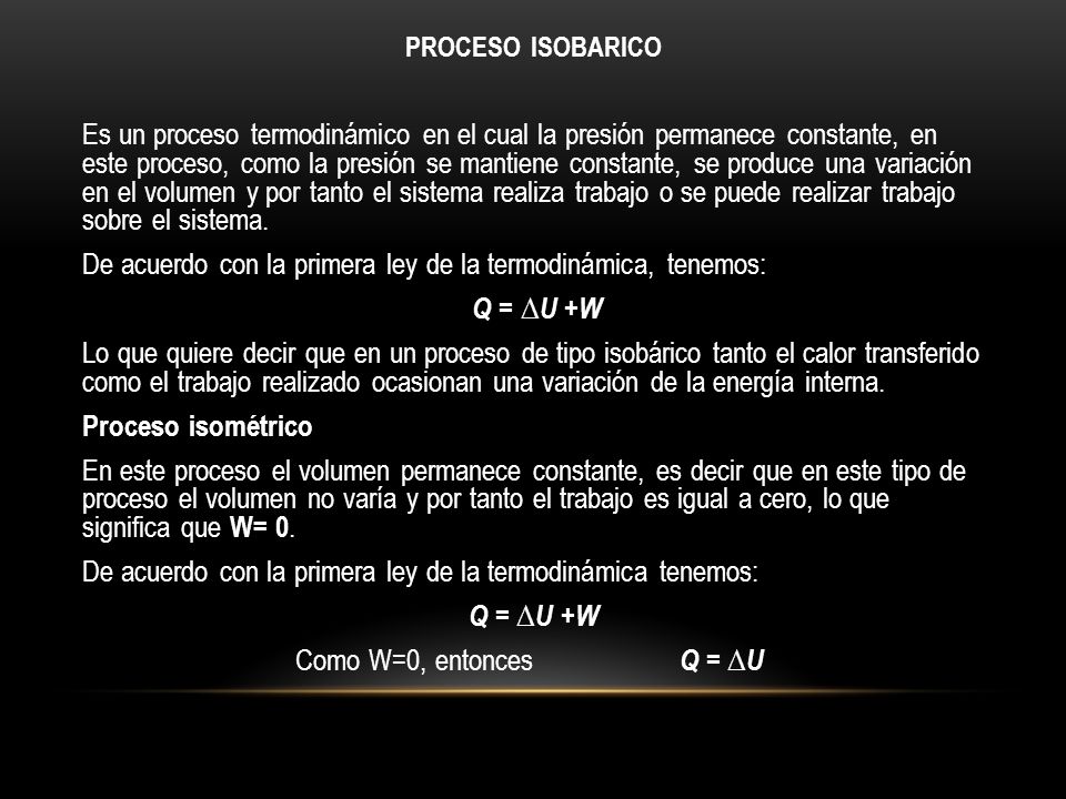 De acuerdo con la primera ley de la termodinámica, tenemos: Q = ∆U +W