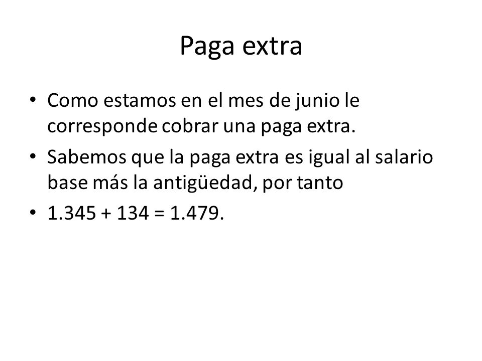 Paga extra Como estamos en el mes de junio le corresponde cobrar una paga extra.