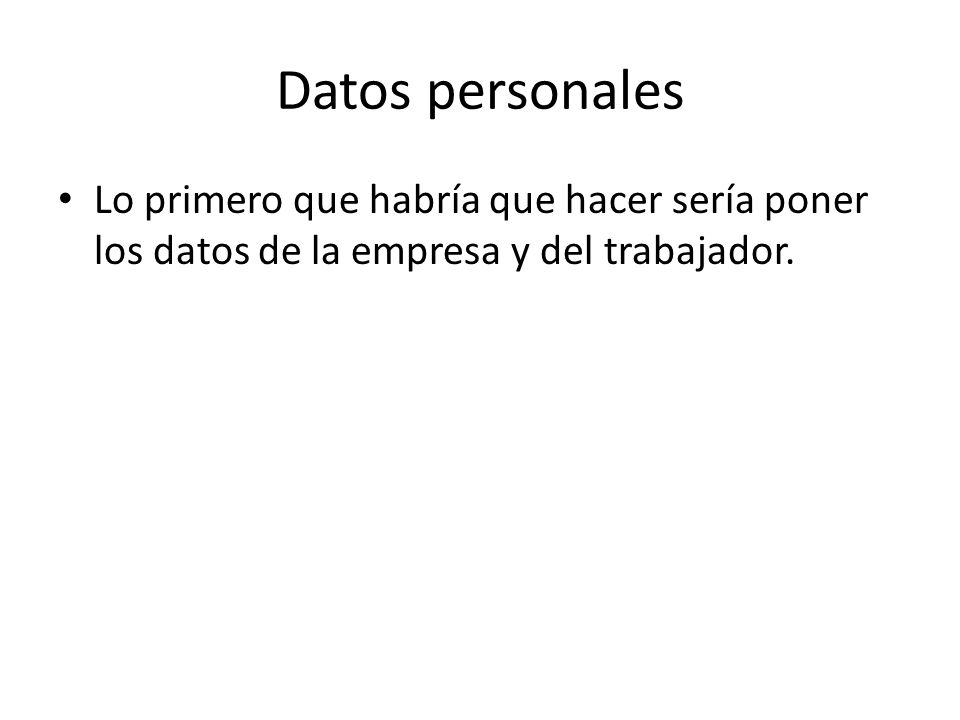 Datos personales Lo primero que habría que hacer sería poner los datos de la empresa y del trabajador.