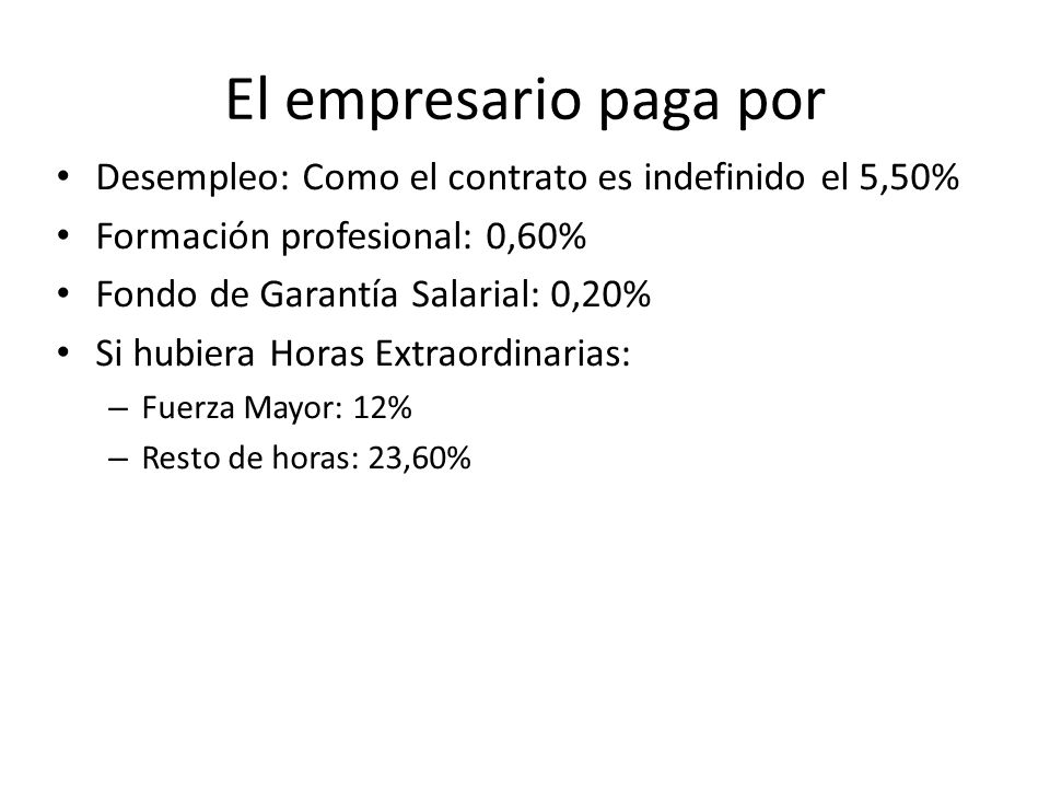 El empresario paga por Desempleo: Como el contrato es indefinido el 5,50% Formación profesional: 0,60%