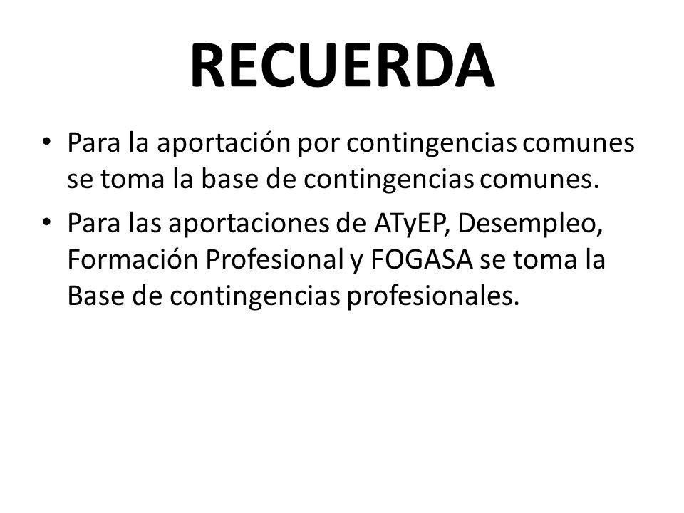 RECUERDA Para la aportación por contingencias comunes se toma la base de contingencias comunes.