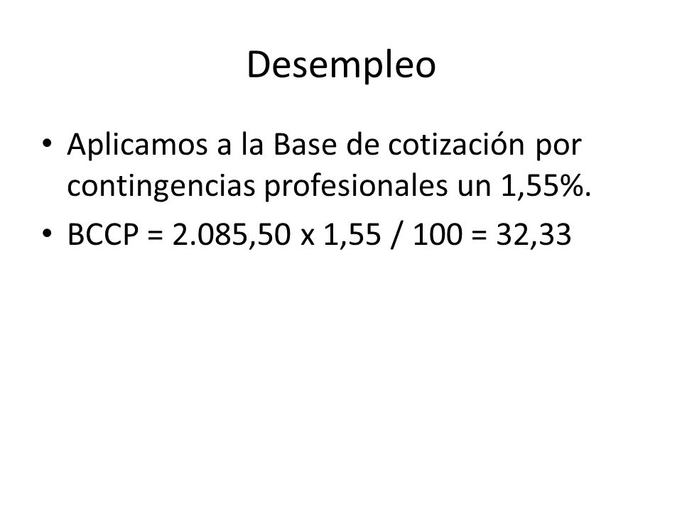 Desempleo Aplicamos a la Base de cotización por contingencias profesionales un 1,55%.
