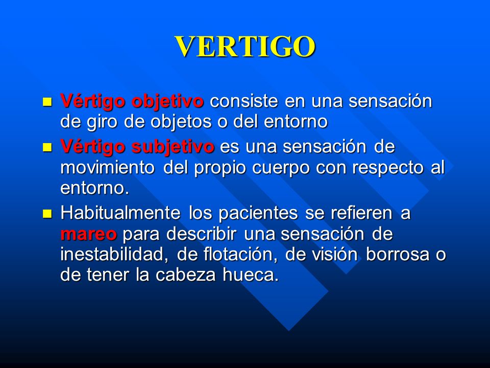 VERTIGO Vértigo objetivo consiste en una sensación de giro de objetos o del entorno.