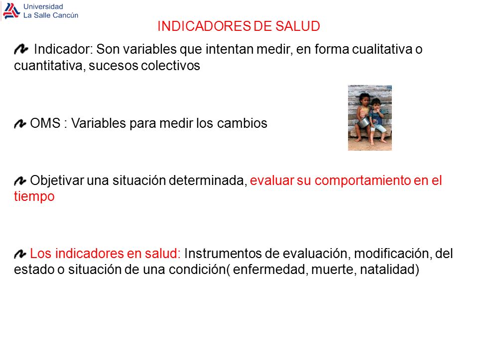 INDICADORES DE SALUD Indicador: Son variables que intentan medir, en forma cualitativa o cuantitativa, sucesos colectivos.