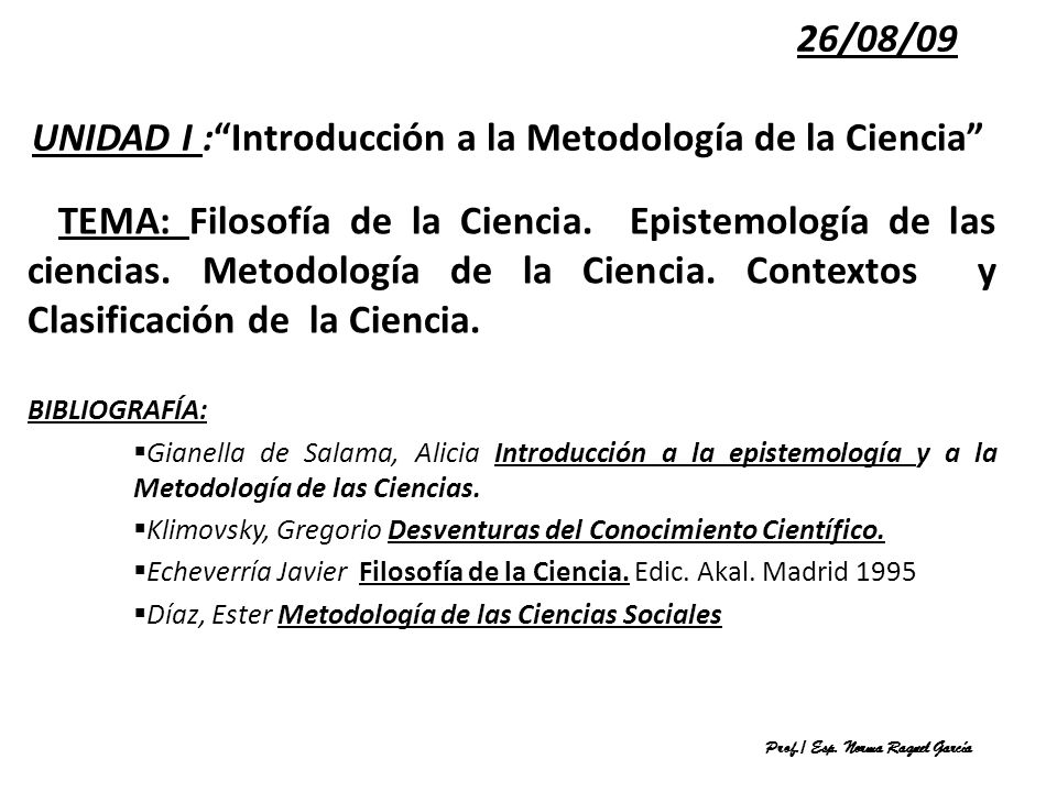 26/08/09 UNIDAD I : Introducción a la Metodología de la Ciencia