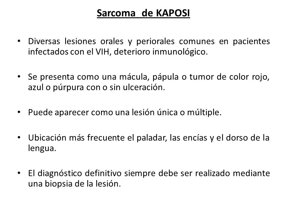 Sarcoma de KAPOSI Diversas lesiones orales y periorales comunes en pacientes infectados con el VIH, deterioro inmunológico.