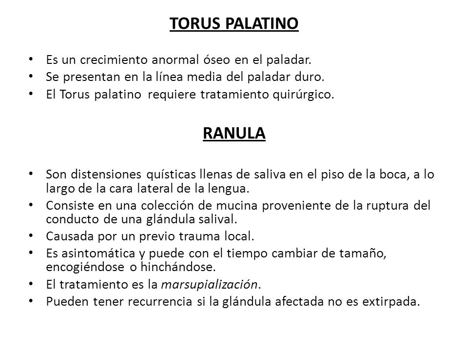 TORUS PALATINO RANULA Es un crecimiento anormal óseo en el paladar.