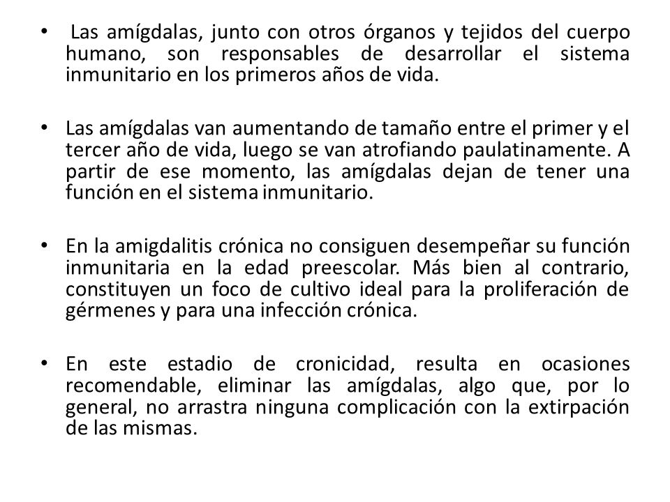 Las amígdalas, junto con otros órganos y tejidos del cuerpo humano, son responsables de desarrollar el sistema inmunitario en los primeros años de vida.