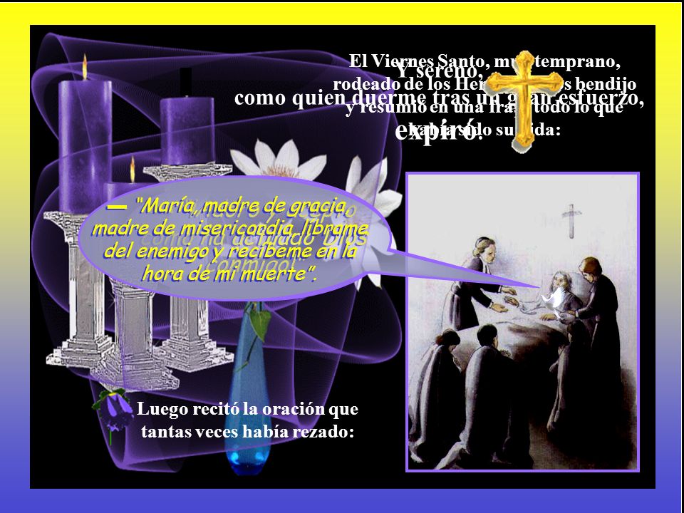 Y sereno, como quien duerme tras un gran esfuerzo, expiró.