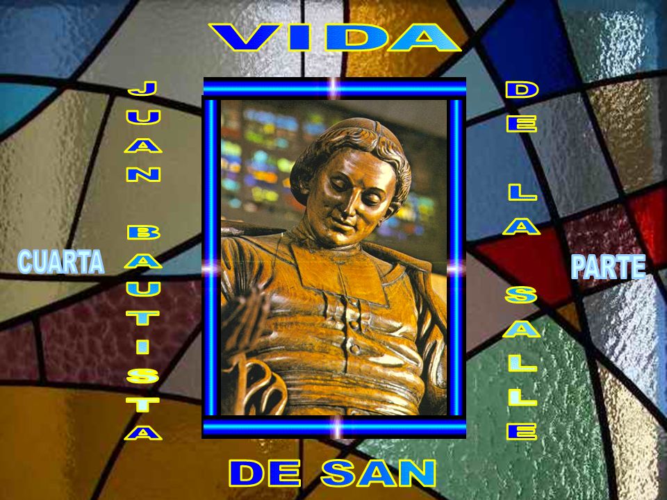 VIDA JUAN BAUTISTA DE LA SALLE CUARTA PARTE DE SAN