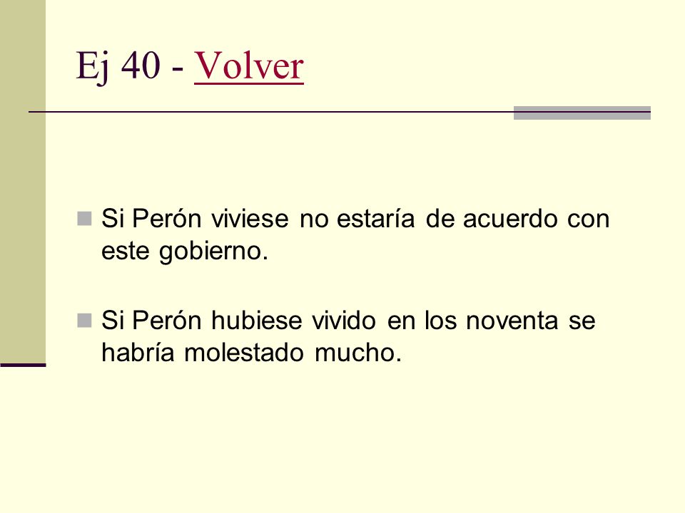 Ej 40 - Volver Si Perón viviese no estaría de acuerdo con este gobierno.