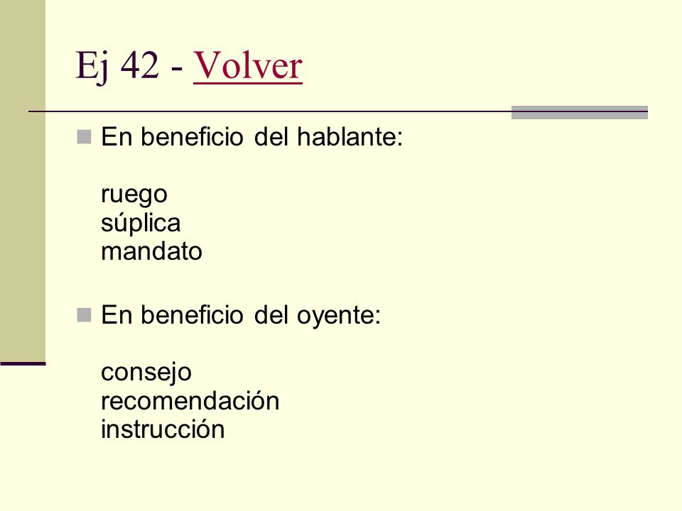 Ej 42 - Volver En beneficio del hablante: ruego súplica mandato